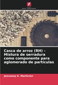 Ler Casca de arroz (RH) - Mistura de serradura como componente para aglomerado de partículas, do autor Jeovanny A. Marticion Ler Casca de arroz (RH) - Mistura de serradura como componente para aglomerado de partículas, do autor Jeovanny A. Marticion