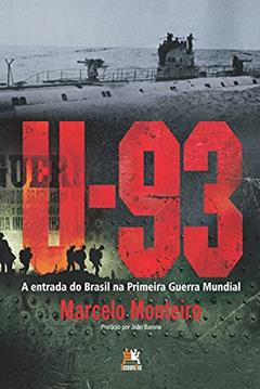 U-93: a entrada do Brasil na Primeira Guerra Mundial, do autor Marcelo Monteiro