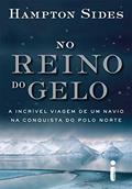 Ler No reino do gelo: A incrível viagem de um navio na conquista do Polo Norte, do autor Hampton Sides Ler No reino do gelo: A incrível viagem de um navio na conquista do Polo Norte, do autor Hampton Sides