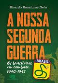 Ler A Nossa Segunda Guerra: Os brasileiros em combate, 1942 - 1945, do autor Ricardo Bonalume Neto