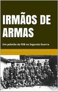 Ler IRMÃOS DE ARMAS, do autor Cesar Campiani Maximiano; José Gonçalves