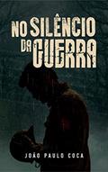 Ler No silêncio da guerra, do autor João Paulo Coca