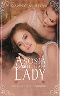 Ler A Sósia de uma Lady (Sósias de Edimburgo Livro 1), do autor Danny A. Silva