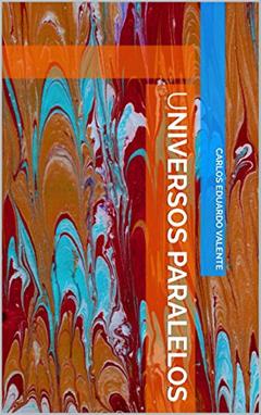 UNIVERSOS PARALELOS, do autor Carlos Eduardo Valente
