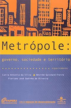 Metrópole: Governo, sociedade e território, do autor Ana Clara Torres Ribeiro; Carla de Brito Reis; Eloísa Carvalho de Araújo; Glauciana Alves Teles; Júlia Adão Bernardes; Letícia P
