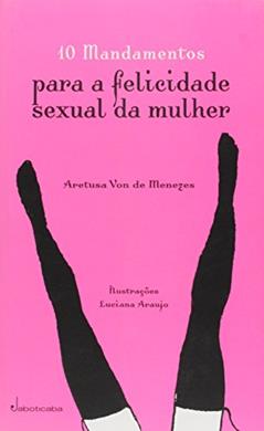Mandamentos Para a Felicidade Sexual da Mulher, do autor Adélia Bezerra de Menezes