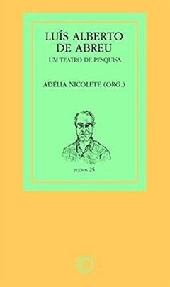 Luís Alberto de Abreu: um teatro de pesquisa, do autor Adelia Nicolete