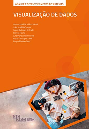 Visualização de Dados, do autor Alessandra Maciel Paz Milani; Juliane Adélia Soares; Gabriella Lopes Andrade; Elenise Rocha; Júlia Mara Colleoni Couto; Cleverso