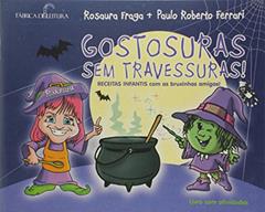 Gostosuras sem Travessuras! Receitas Infantis com as Bruxinhas Amigas!, do autor Paulo Roberto Ferrari; Rosaura Fraga