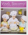 Ler Vovó, Socorro! Quero Aprender a Fazer Suas Gostosuras!!, do autor Rita de Cássia Ventura Gargioni Ler Vovó, Socorro! Quero Aprender a Fazer Suas Gostosuras!!, do autor Rita de Cássia Ventura Gargioni