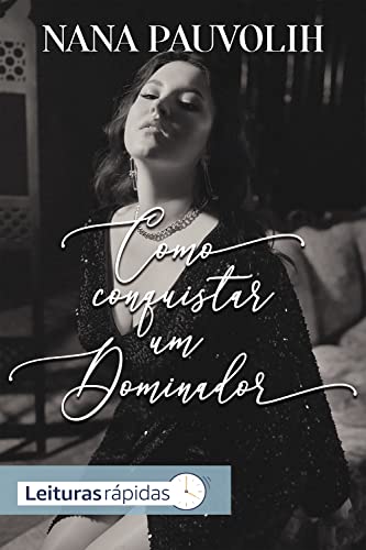 Ler Como conquistar um dominador, do autor Nana Pauvolih Ler Como conquistar um dominador, do autor Nana Pauvolih