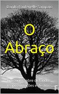 Ler O Abraço: um conto sobre distâncias, reaproximações e destinos, do autor Danilo Fontenelle Sampaio Ler O Abraço: um conto sobre distâncias, reaproximações e destinos, do autor Danilo Fontenelle Sampaio