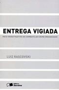Ler Entrega Vigiada - 1ª Edição 2013: Meio investigativo de combate ao crime organizado, do autor Luíz Rascovski