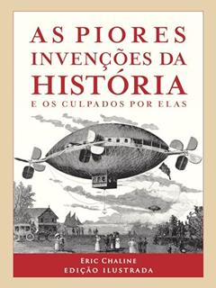 As piores invenções da história, do autor Eric Chaline