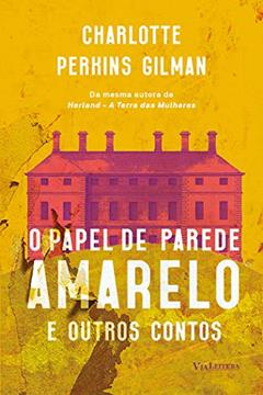 O Papel de Parede Amarelo e Outros Contos, do autor Charlotte Perkins Gilman