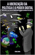Ler A UBERIZAÇÃO DA POLÍTICA E O PODER DIGITAL: Uma análise da luta pela mobilidade urbana ao mundo pós covid 19, do autor Fábio Silva