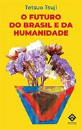 Ler O FUTURO DO BRASIL E DA HUMANIDADE, do autor Tetsuo Tsuji
