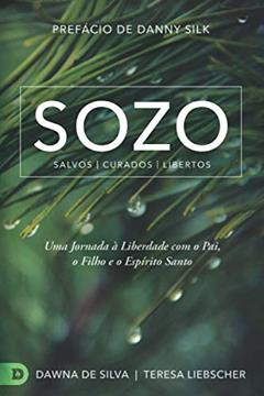 SOZO Salvos Curados Libertos: Uma Jornada à Liberdade com o Pai, o Filho e o Espírito Santo (Portuguese Edition), do autor Dawna De Silva; Teresa Liebscher
