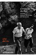 Ler A intuição da ilha: Os dias de José Saramago em Lanzarote, do autor Pilar del Río Ler A intuição da ilha: Os dias de José Saramago em Lanzarote, do autor Pilar del Río