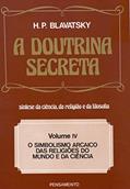 Ler A Doutrina Secreta: o Simbolismo Arcaico das Religiões do Mundo e da Ciência (Volume 4), do autor H. P. Blavatsky