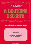 Ler A Doutrina Secreta: Ciência, Religião e Filosofia (Volume 5), do autor H. P. Blavatsky Ler A Doutrina Secreta: Ciência, Religião e Filosofia (Volume 5), do autor H. P. Blavatsky