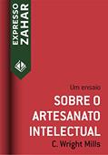 Ler Sobre o artesanato intelectual: Um ensaio (Expresso Zahar), do autor C. Wright Mills
