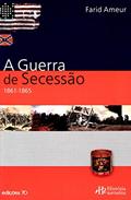 Ler A Guerra da Secessão: 1861-1865, do autor Farid Ameur