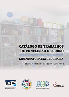 Catálogo de trabalhos de conclusão de curso: Licenciatura em geografia, do autor Eduardo Fausto Kuster Cid; Soler Gonzalez