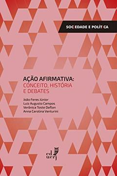 Ação afirmativa: conceito, história e debates, do autor João Feres Júnior; Luiz Augusto Campos; Verônica Toste Daflon; Anna Carolina Venturini