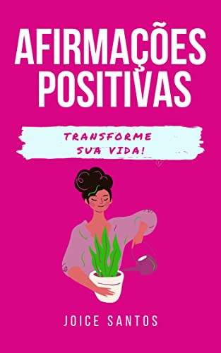 Ler Afirmações positivas : Para transformar a sua vida, do autor Joice Santos Ler Afirmações positivas : Para transformar a sua vida, do autor Joice Santos