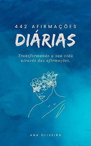 Ler 442 Afirmações diárias: Como transformar a sua vida por meio das afirmações, do autor Ana Claudia De Oliveira Ler 442 Afirmações diárias: Como transformar a sua vida por meio das afirmações, do autor Ana Claudia De Oliveira