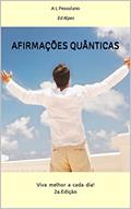 Ler Afirmações Quânticas: Viva melhor a cada dia!, do autor A. L. Pessolano