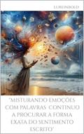 Ler 'Misturando emoções com palavras, continuo a procurar a forma exata do sentimento escrito'', do autor Lu Reinbold Ler 'Misturando emoções com palavras, continuo a procurar a forma exata do sentimento escrito'', do autor Lu Reinbold