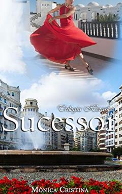 Sucessor (Trilogia Herança Livro 2), do autor Mônica Cristina