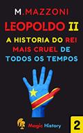 Ler Leopoldo II : O Rei Mais Cruel De Todos Os Tempos (Coleção Líderes Históricos 1 Livro 2), do autor Magic History; Alpz Brasil
