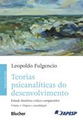 Ler Teorias Psicanalíticas do Desenvolvimento: Estudo Histórico-crítico-comparativo (Volume 1), do autor Leopoldo Fulgencio Ler Teorias Psicanalíticas do Desenvolvimento: Estudo Histórico-crítico-comparativo (Volume 1), do autor Leopoldo Fulgencio