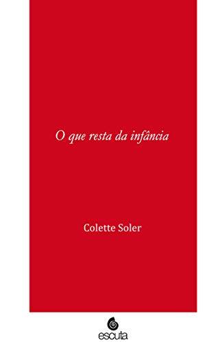 Ler O que Resta da Infância, do autor Colette Soler Ler O que Resta da Infância, do autor Colette Soler
