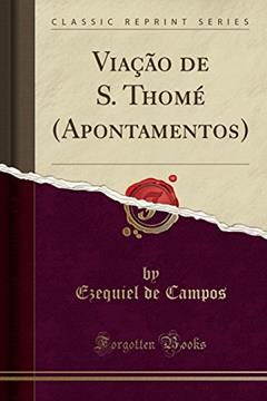 Viação de S. Thomé (Apontamentos) (Classic Reprint), do autor Ezequiel de Campos