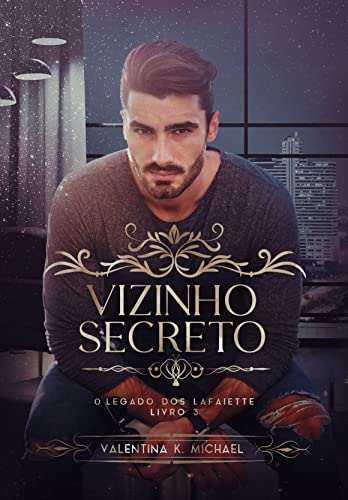 Ler VIZINHO SECRETO (O legado dos Lafaiette Livro 3), do autor Valentina K Michael Ler VIZINHO SECRETO (O legado dos Lafaiette Livro 3), do autor Valentina K Michael
