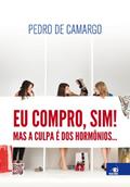Ler Eu Compro, Sim!: mas a Culpa é dos Hormônios..., do autor Pedro de Camargo Ler Eu Compro, Sim!: mas a Culpa é dos Hormônios..., do autor Pedro de Camargo