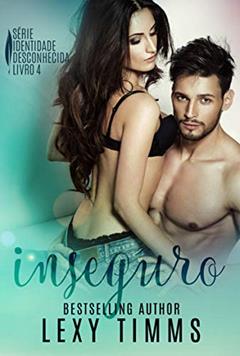 Inseguro (Série Identidade Desconhecida Livro 4), do autor Lexy Timms