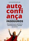 Ler Autoconfiança para profissionais inseguros: 100 perguntas para aprimorar o autoconhecimento e planejar a carreira, do autor Alice Santos Müller Ler Autoconfiança para profissionais inseguros: 100 perguntas para aprimorar o autoconhecimento e planejar a carreira, do autor Alice Santos Müller