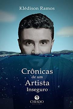 Crônicas de um artista inseguro, do autor Klédison Ramos