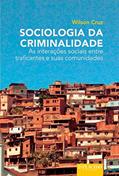 Ler Sociologia da Criminalidade: as Interações Sociais Entre Traficantes e Suas Comunidades, do autor Wilson Cruz