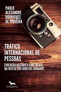 Ler Tráfico internacional de pessoas: Evolução histórica com ênfase na defesa dos direitos humanos, do autor Paulo Alexandre Rodrigues de Siqueira