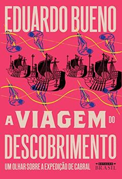A viagem do descobrimento: Um olhar sobre a expedição de Cabral (Coleção Brasilis Livro 1), do autor Eduardo Bueno