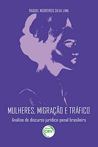 Ler Mulheres, migração e tráfico: análise do discurso jurídico-penal brasileiro, do autor Raquel Negreiros Silva Lima