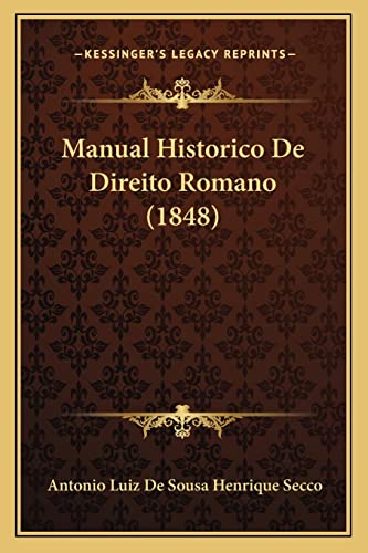 Ler Manual Historico De Direito Romano (1848), do autor Antonio Luiz De Sousa Henrique Secco