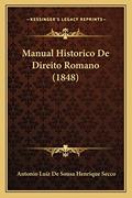 Ler Manual Historico De Direito Romano (1848), do autor Antonio Luiz De Sousa Henrique Secco