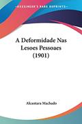 Ler A Deformidade NAS Lesoes Pessoaes (1901), do autor Alcantara Machado